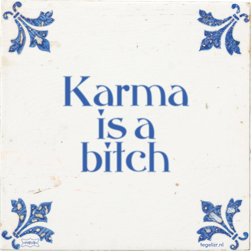 Karma is a bitch - Online tegeltjes bakken