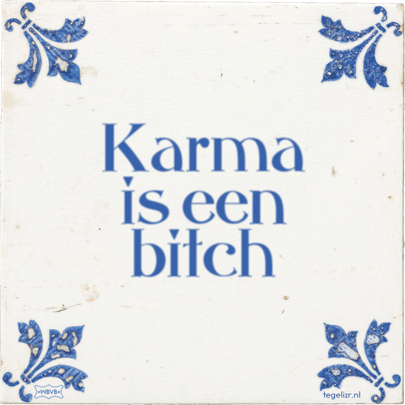 Karma is een bitch - Online tegeltjes bakken