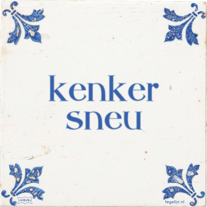 kenker sneu - Online tegeltjes bakken