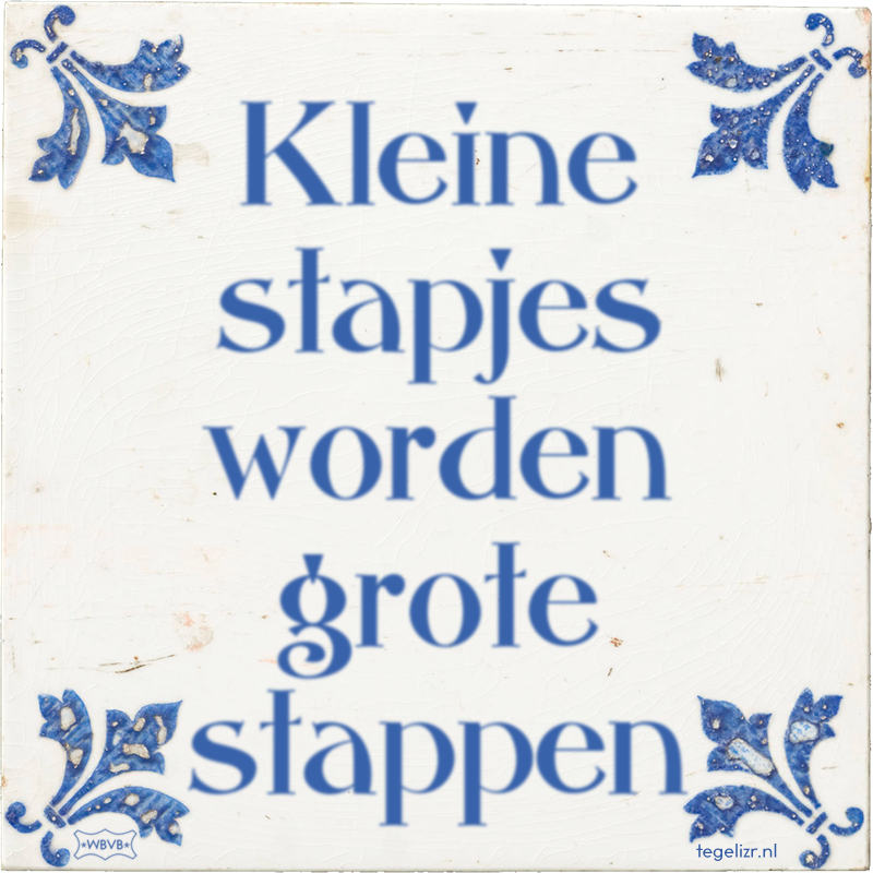 Kleine stapjes worden grote stappen - Online tegeltjes bakken