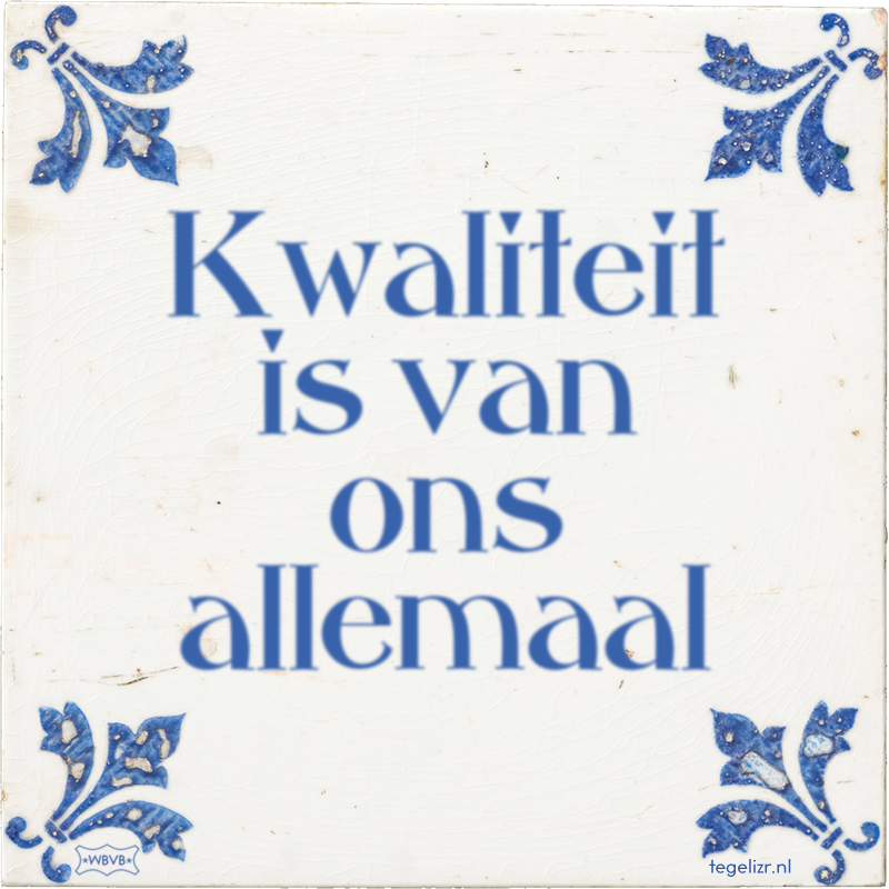 Kwaliteit is van ons allemaal - Online tegeltjes bakken