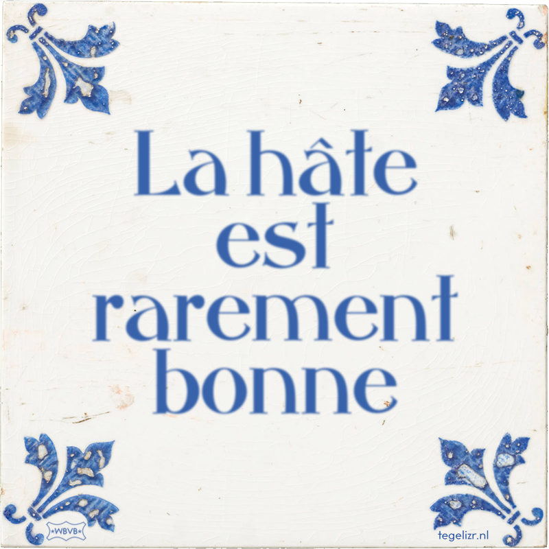 La hâte est rarement bonne - Online tegeltjes bakken