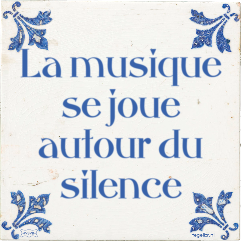 La musique se joue autour du silence - Online tegeltjes bakken