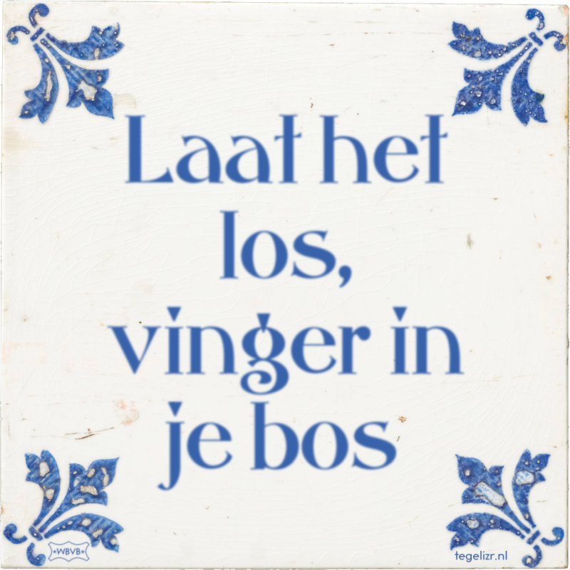 Laat het los, vinger in je bos - Online tegeltjes bakken