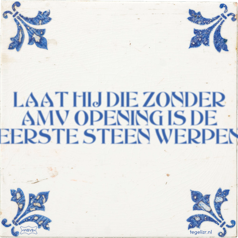 LAAT HIJ DIE ZONDER AMV OPENING IS DE EERSTE STEEN WERPEN - Online tegeltjes bakken