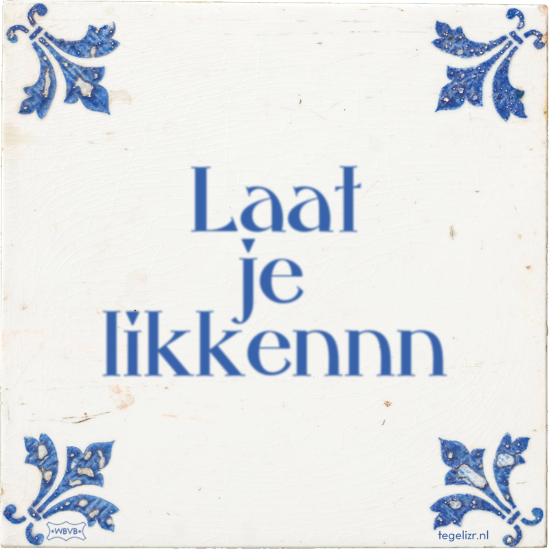 Laat je likkennn - Online tegeltjes bakken