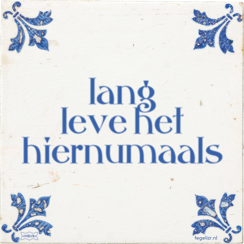 lang leve het hiernumaals - Online tegeltjes bakken