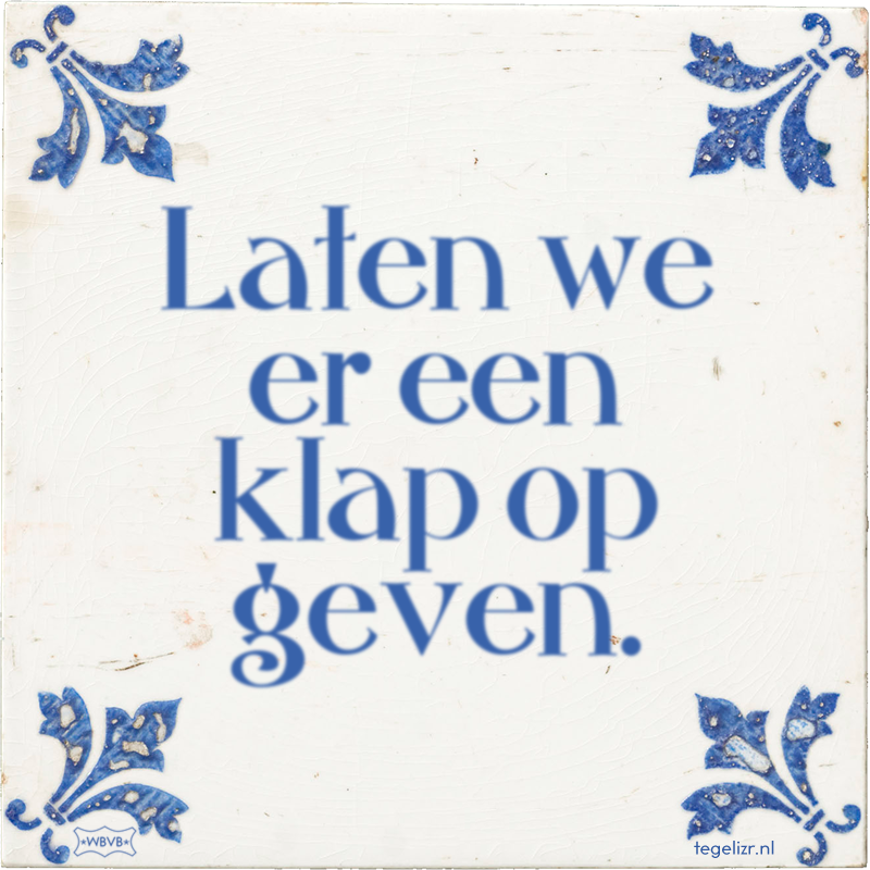 Laten we er een klap op geven. Online tegeltjes bakken WBVB Rotterdam