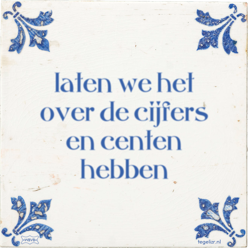laten we het over de cijfers en centen hebben - Online tegeltjes bakken