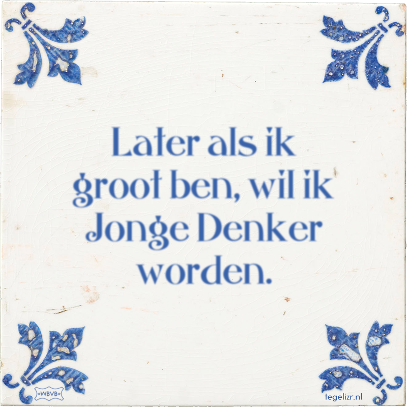 Later als ik groot ben, wil ik Jonge Denker worden. - Online tegeltjes bakken