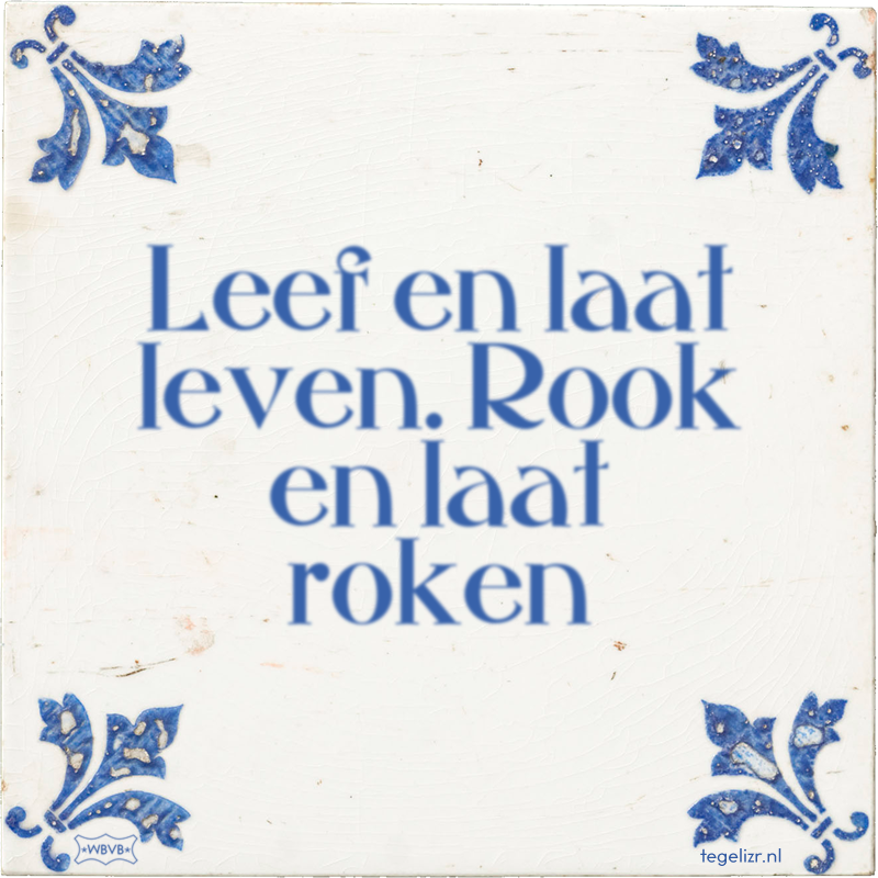 Leef en laat leven. Rook en laat roken - Online tegeltjes bakken