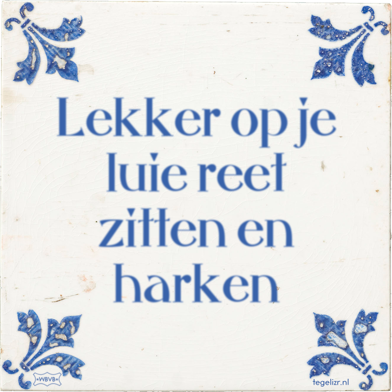 Lekker op je luie reet zitten en harken - Online tegeltjes bakken