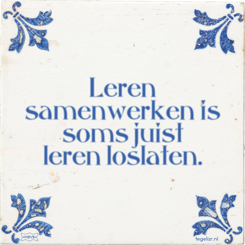 Leren samenwerken is soms juist leren loslaten. - Online tegeltjes bakken