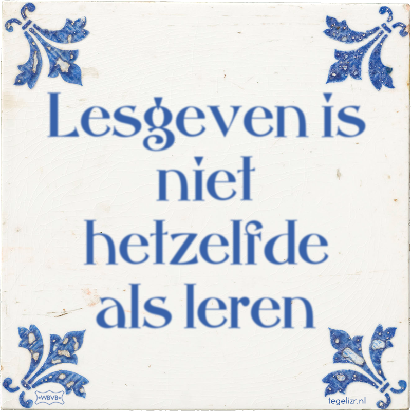 Lesgeven is niet hetzelfde als leren - Online tegeltjes bakken