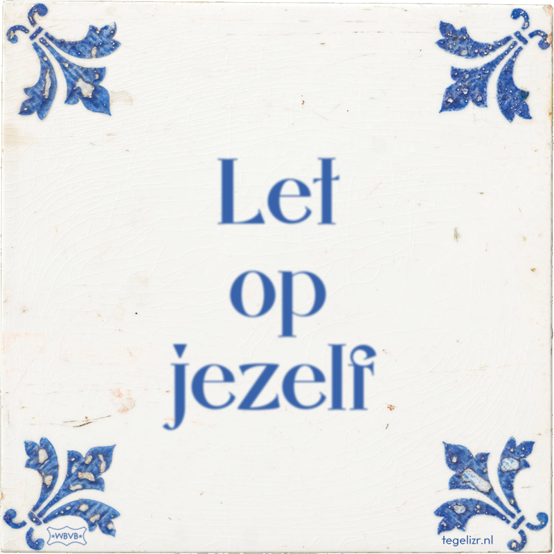 Let op jezelf - Online tegeltjes bakken