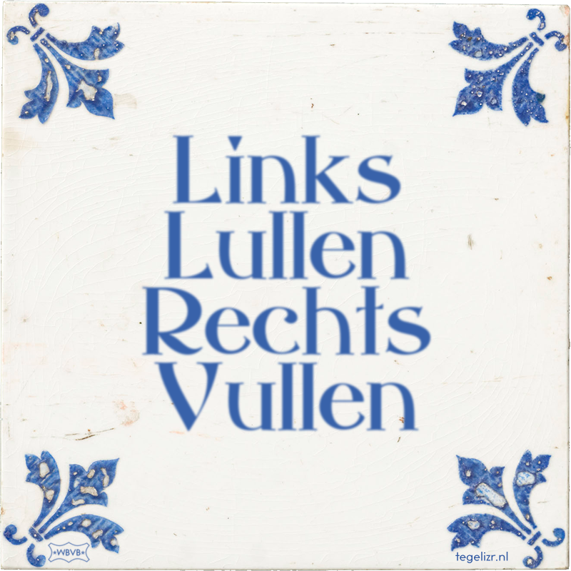 Links Lullen Rechts Vullen - Online tegeltjes bakken