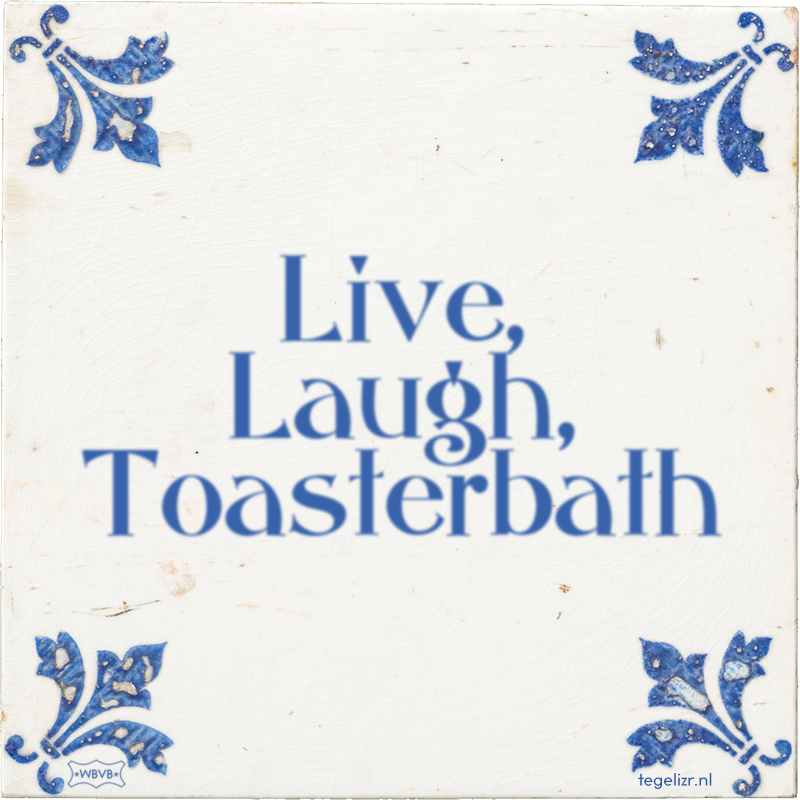 Live, Laugh, Toasterbath - Online tegeltjes bakken