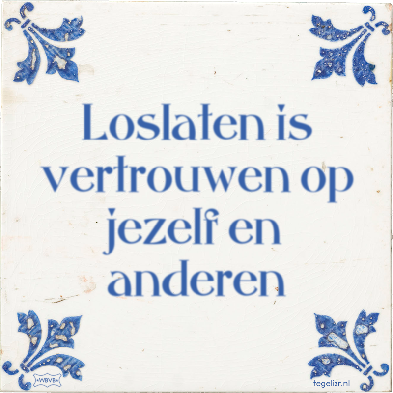 Loslaten is vertrouwen op jezelf en anderen - Online tegeltjes bakken