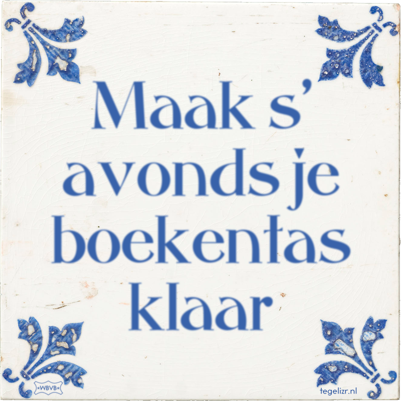 Maak s' avonds je boekentas klaar - Online tegeltjes bakken