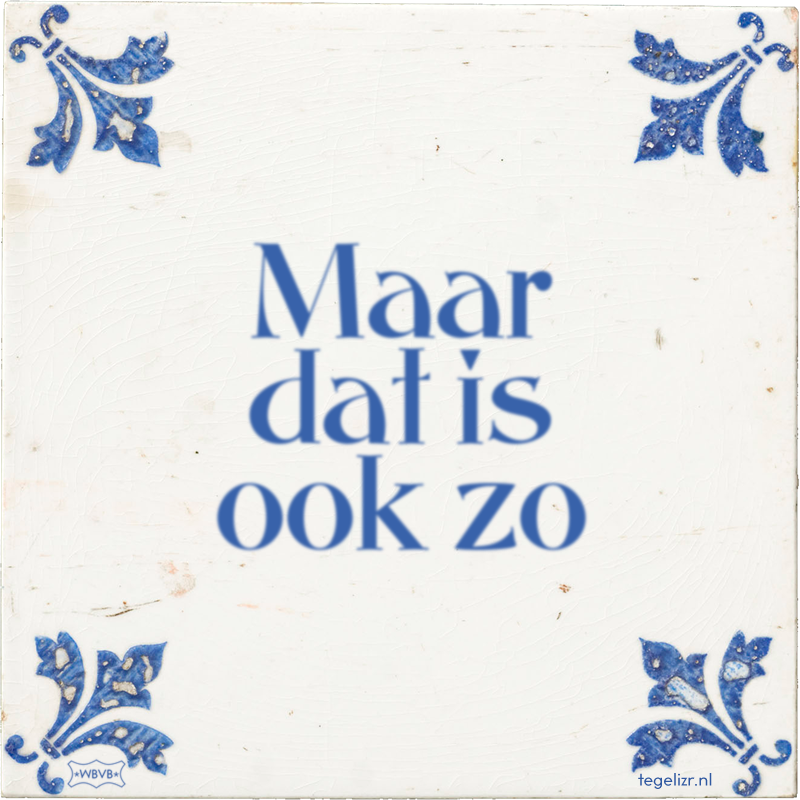 Maar dat is ook zo - Online tegeltjes bakken