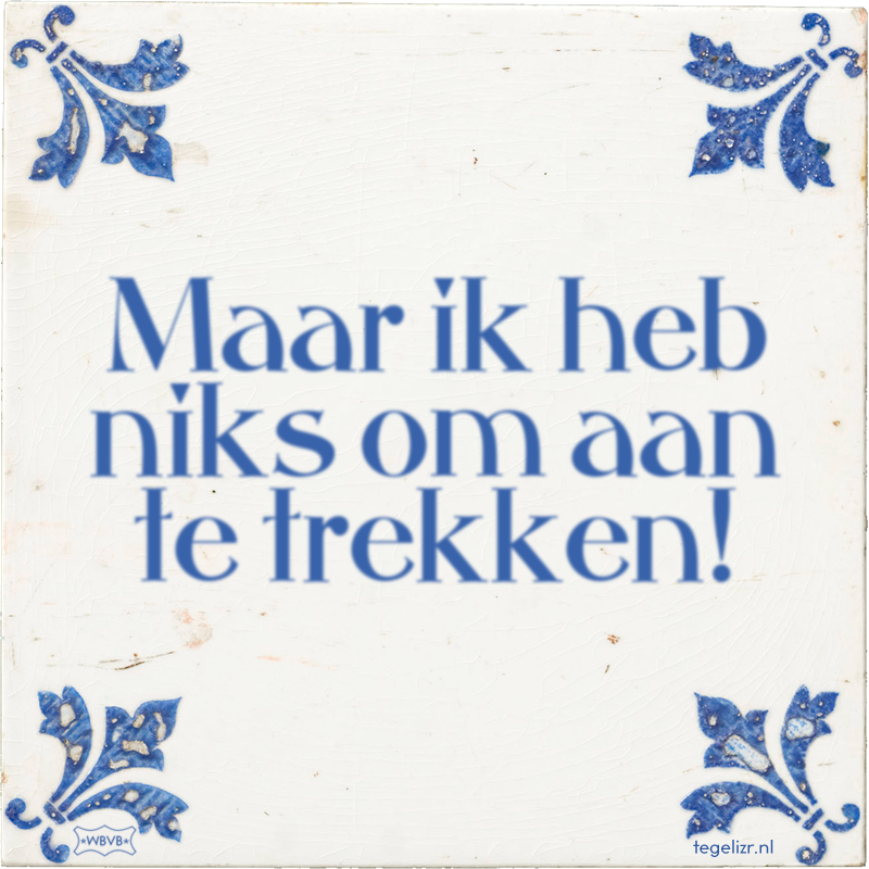 Maar ik heb niks om aan te trekken! - Online tegeltjes bakken