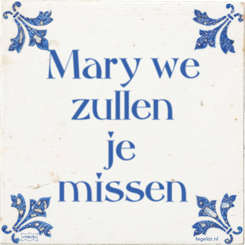 Mary we zullen je missen - Online tegeltjes bakken