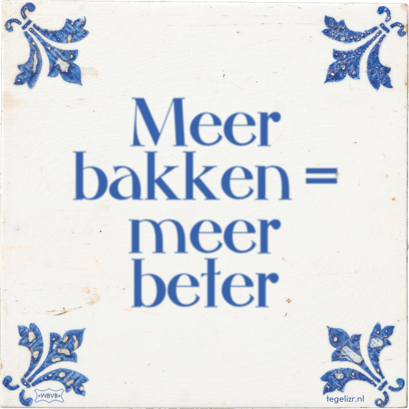Meer bakken = meer beter - Online tegeltjes bakken