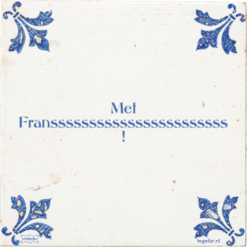 Met Fransssssssssssssssssssssss ! - Online tegeltjes bakken
