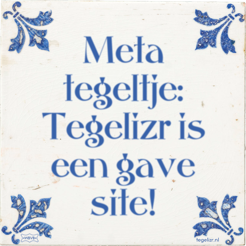 Meta tegeltje: Tegelizr is een gave site! - Online tegeltjes bakken