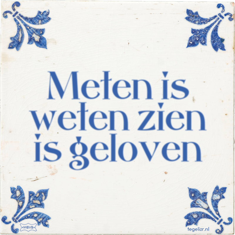 Meten is weten zien is geloven - Online tegeltjes bakken