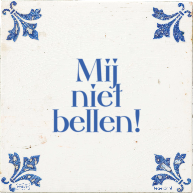 Mij niet bellen! - Online tegeltjes bakken