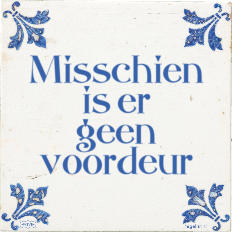 Misschien is er geen voordeur - Online tegeltjes bakken