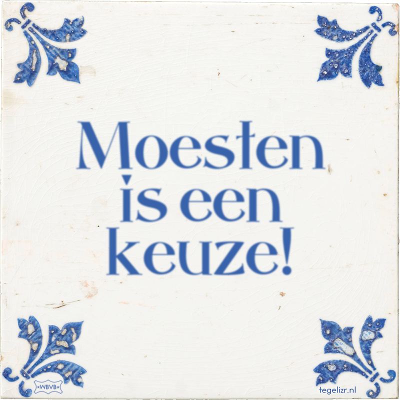 Moesten is een keuze! - Online tegeltjes bakken