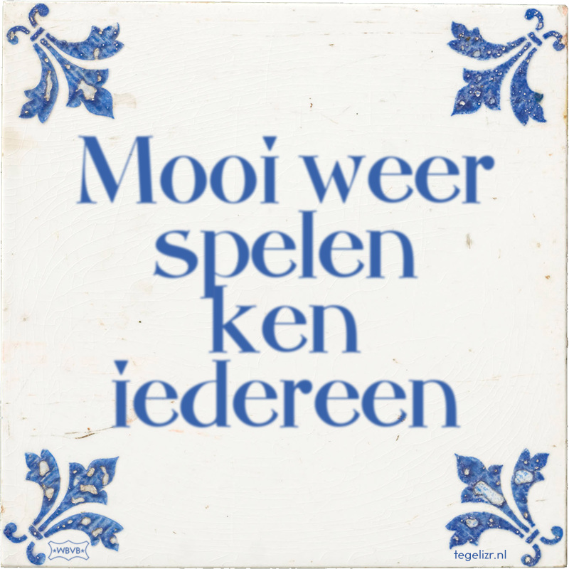 Mooi weer spelen ken iedereen - Online tegeltjes bakken