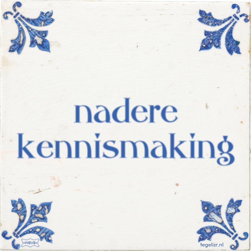 nadere kennismaking - Online tegeltjes bakken