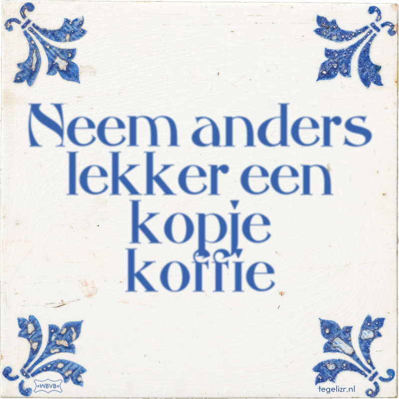 Neem anders lekker een kopje koffie - Online tegeltjes bakken