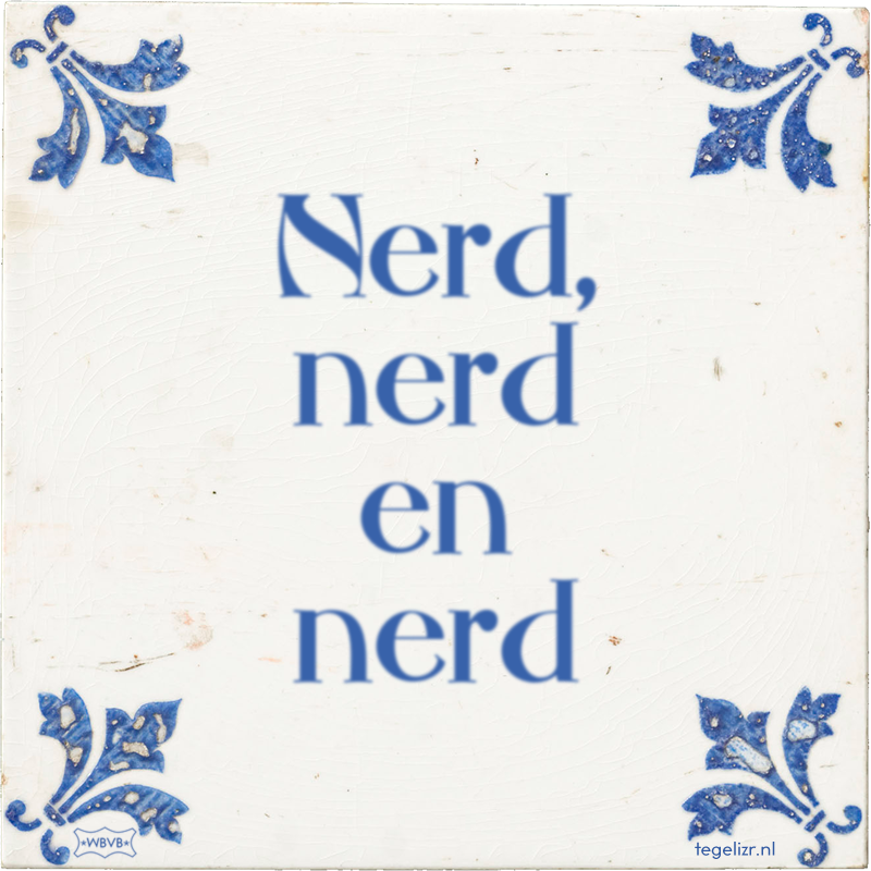 Nerd, nerd en nerd - Online tegeltjes bakken