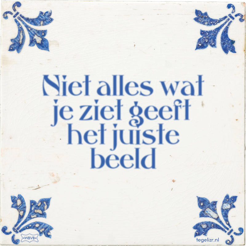 Niet alles wat je ziet geeft het juiste beeld - Online tegeltjes bakken