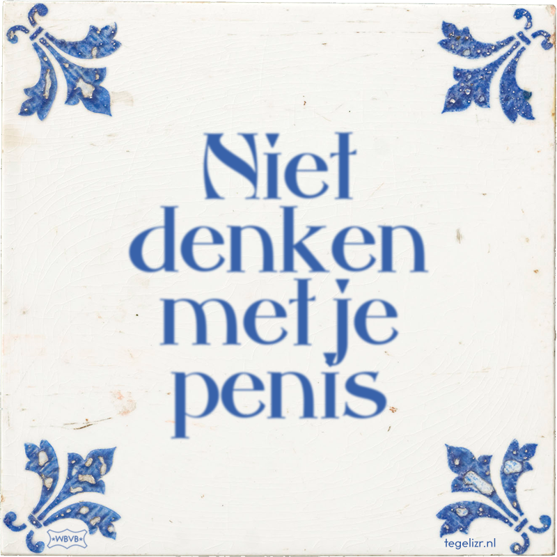Niet denken met je penis - Online tegeltjes bakken