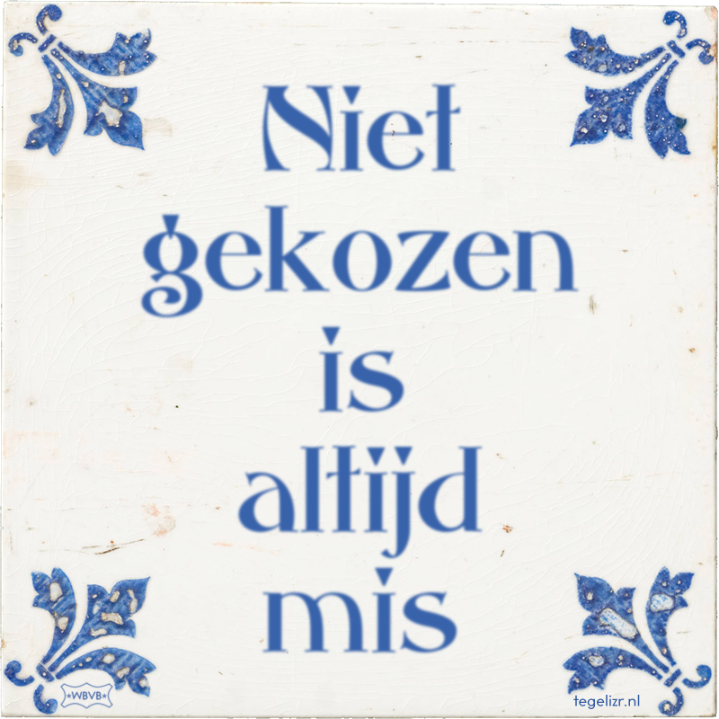 Niet gekozen is altijd mis - Online tegeltjes bakken