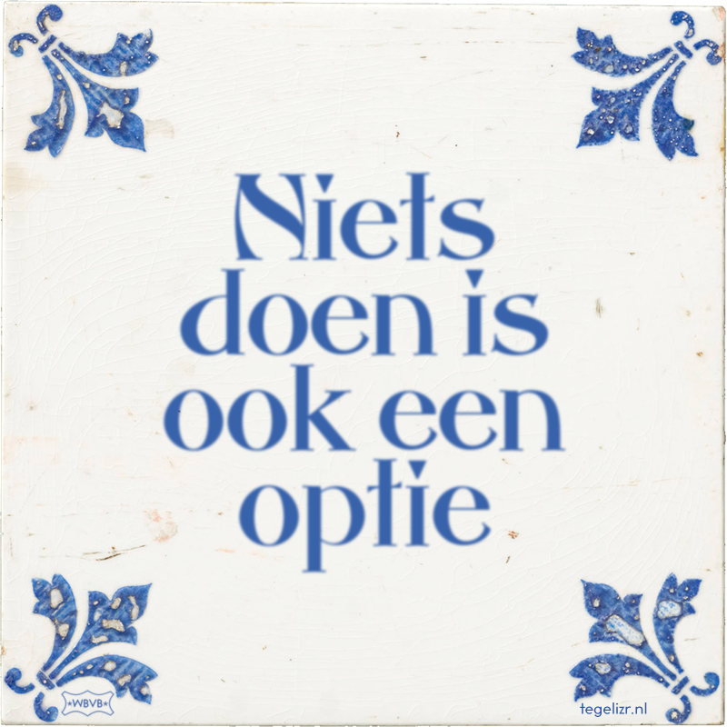 Niets doen is ook een optie - Online tegeltjes bakken