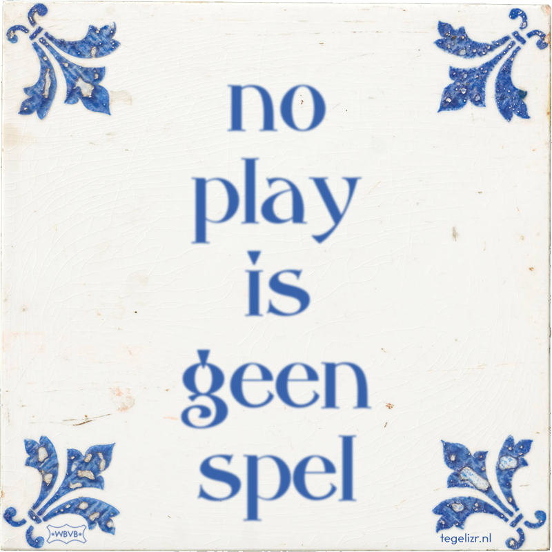 no play is geen spel - Online tegeltjes bakken
