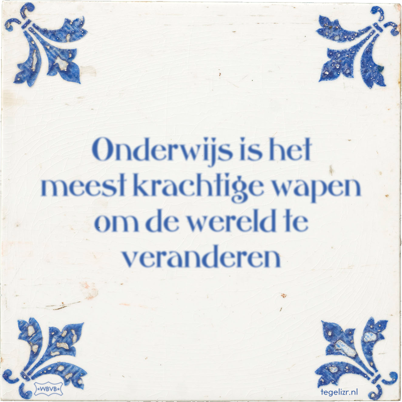 Onderwijs is het meest krachtige wapen om de wereld te veranderen - Online tegeltjes bakken