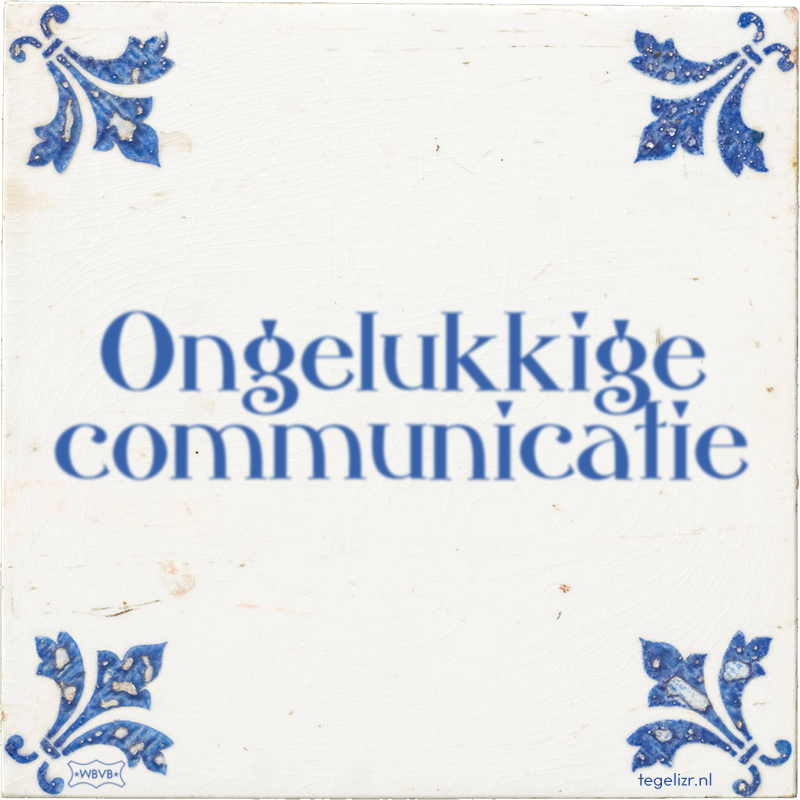 Ongelukkige communicatie - Online tegeltjes bakken
