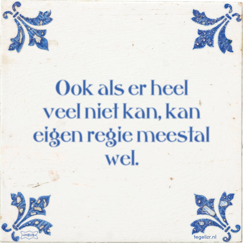 Ook als er heel veel niet kan, kan eigen regie meestal wel. - Online tegeltjes bakken
