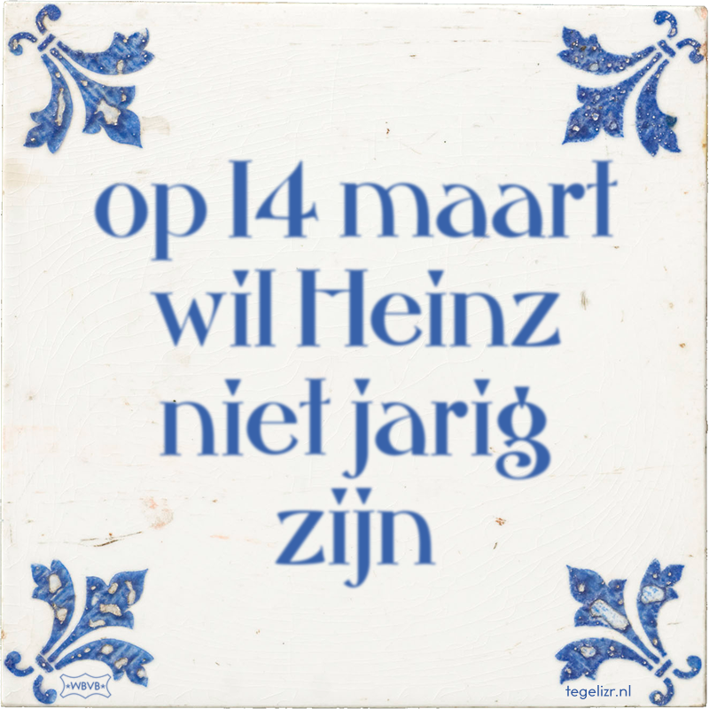 op 14 maart wil Heinz niet jarig zijn - Online tegeltjes bakken