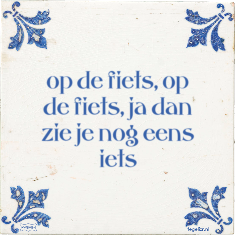 op de fiets, op de fiets, ja dan zie je nog eens iets - Online tegeltjes bakken