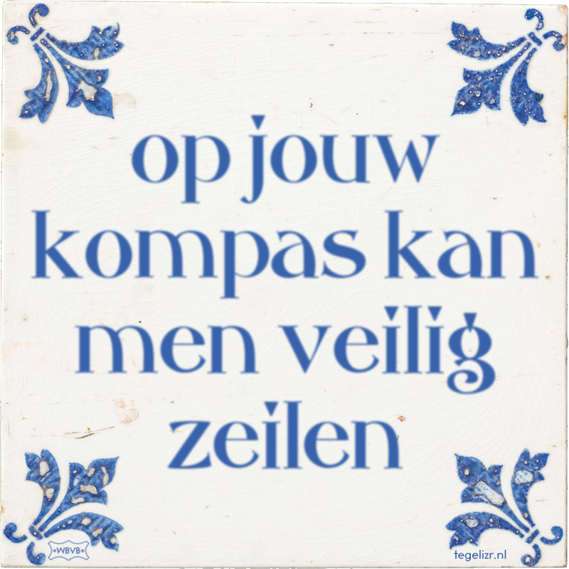 op jouw kompas kan men veilig zeilen - Online tegeltjes bakken