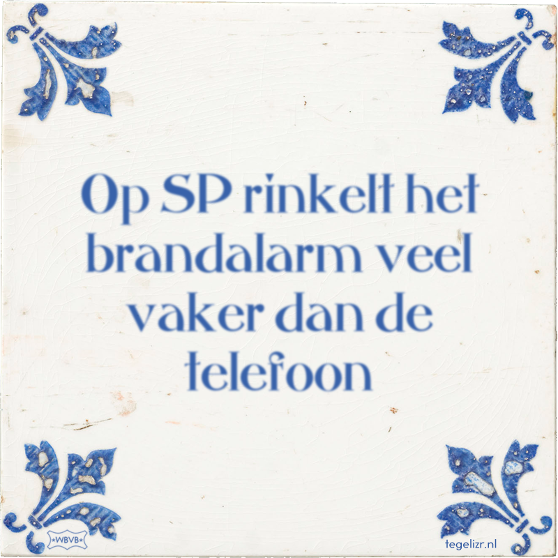 Op SP rinkelt het brandalarm veel vaker dan de telefoon - Online tegeltjes bakken