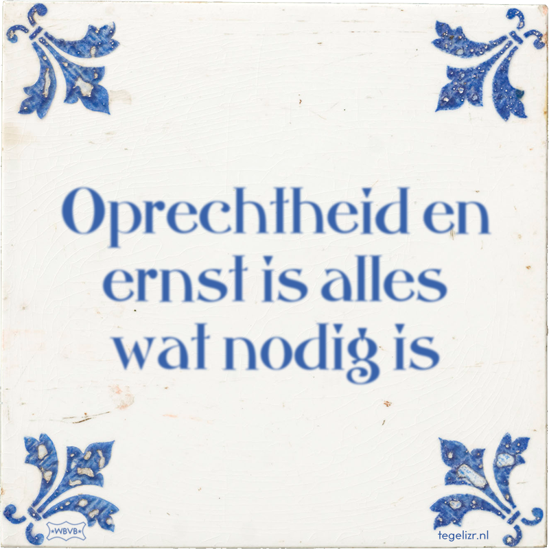 Oprechtheid en ernst is alles wat nodig is - Online tegeltjes bakken